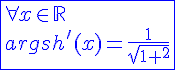 4$\blue\fbox{\forall x\in\mathbb{R}\\argsh'(x)=\frac{1}{sqrt{1+x^2}}}
